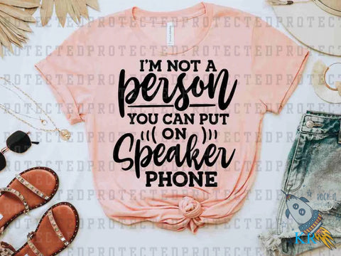 Not A Person You Can Put On Speaker