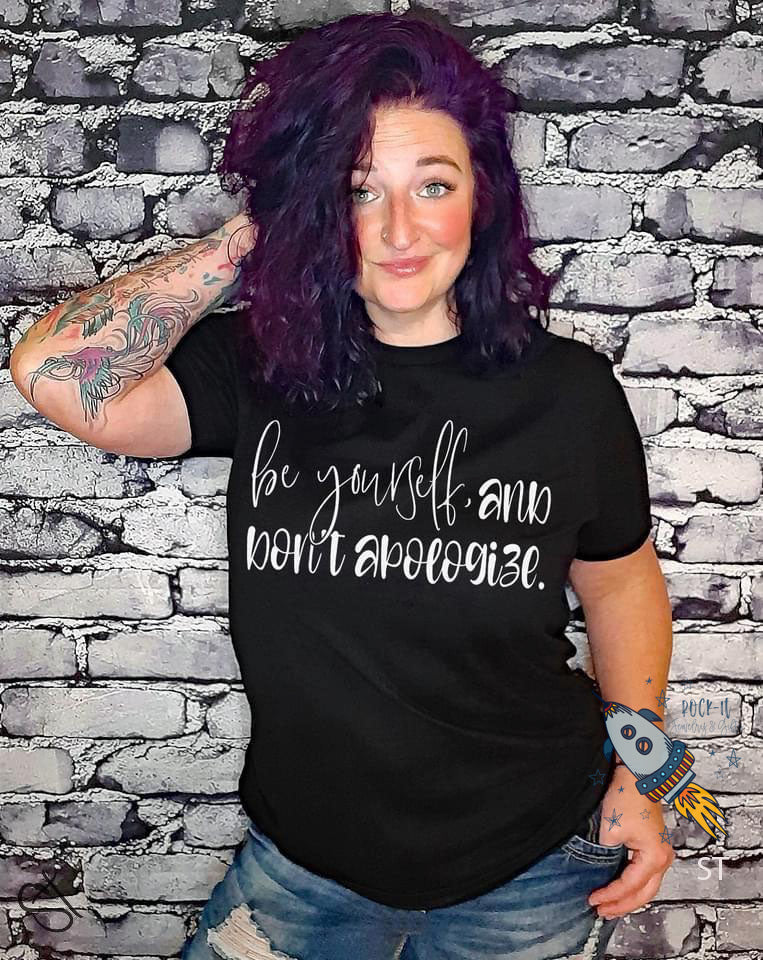 Be Yourself and Don’t Apologize