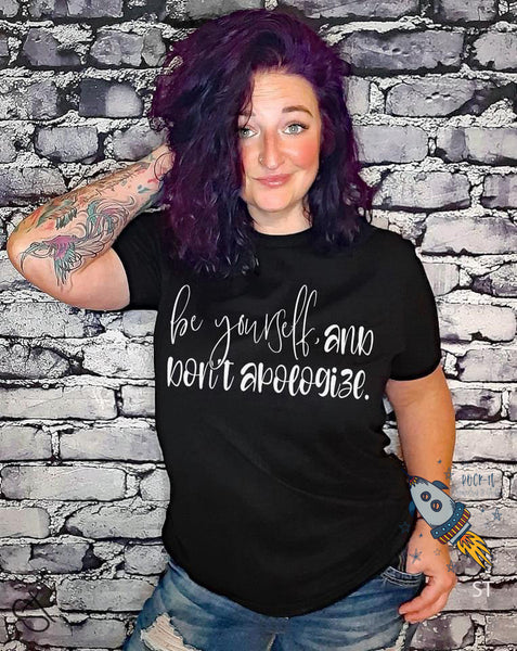 Be Yourself and Don’t Apologize