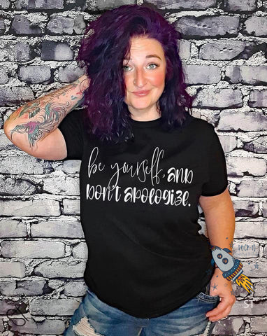 Be Yourself and Don’t Apologize