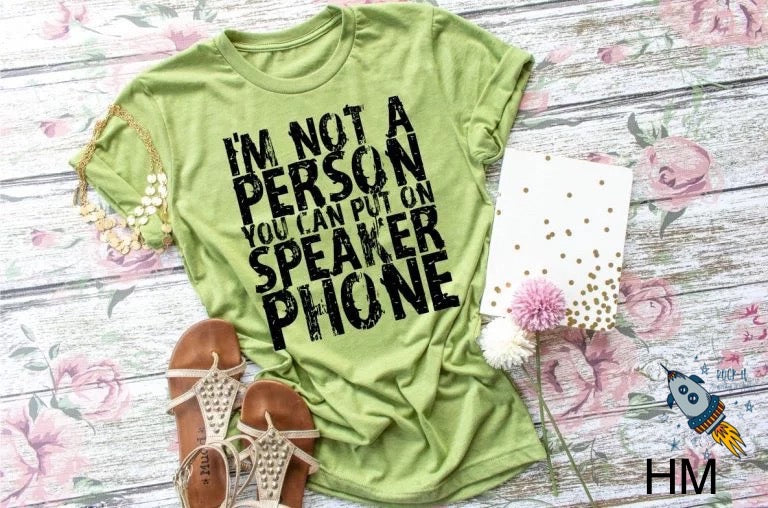I'm Not a Person You Can Put On Speaker Phone